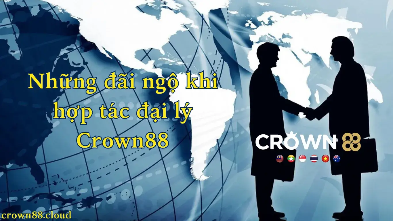 Những đãi ngộ khi hợp tác đại lý Crown88 