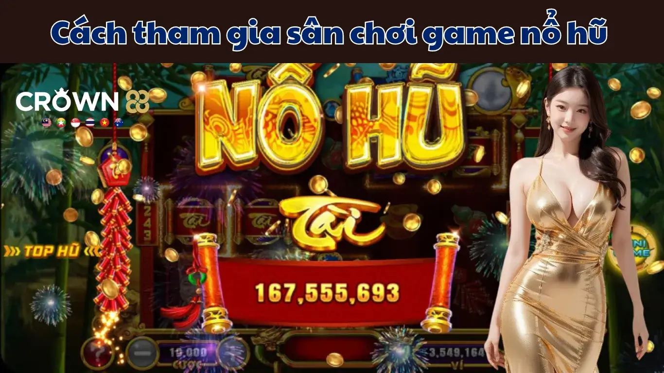 Cách Tham Gia Chơi Nổ Hũ Crown88