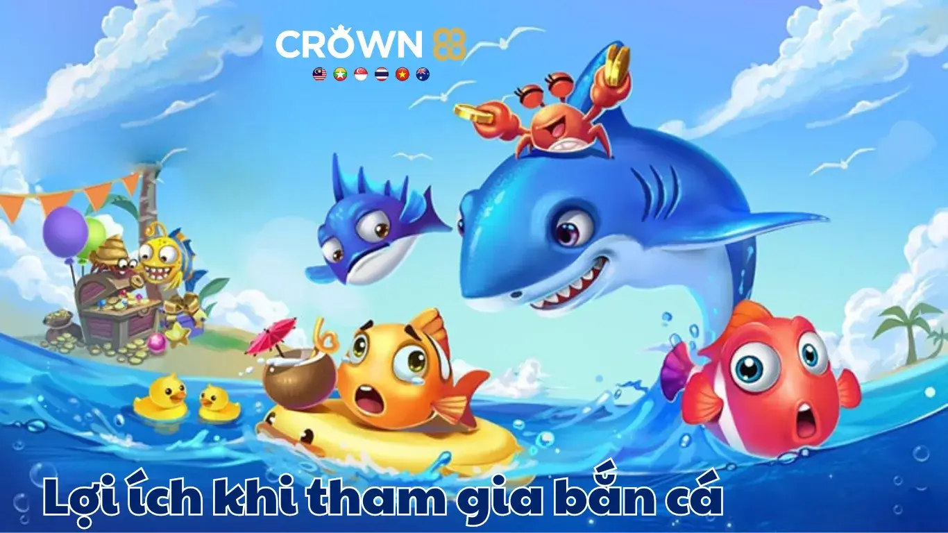 Lợi Ích Khi Tham Gia Bắn Cá Crown88