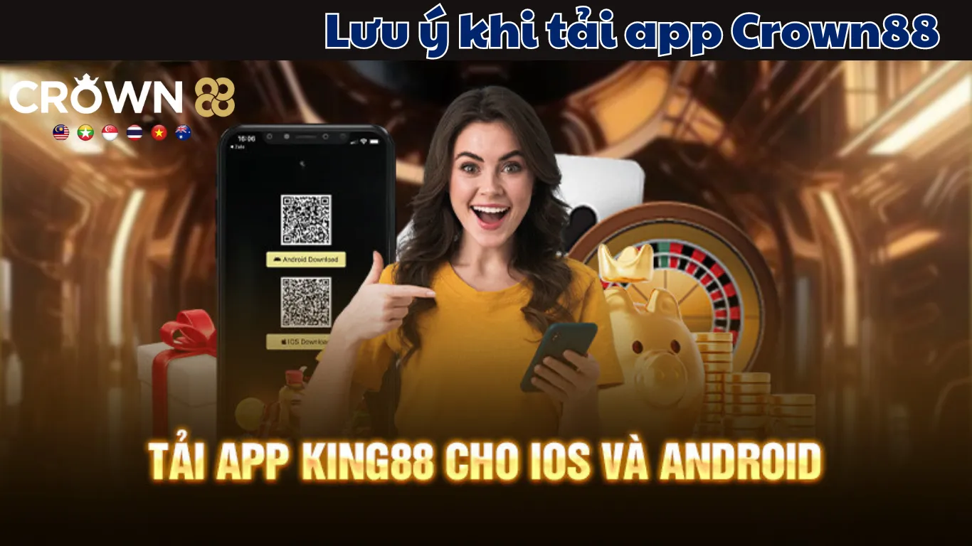 Một số lưu ý khi tải và sử dụng app Crown88