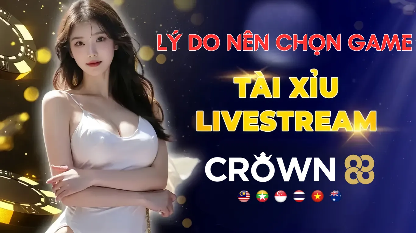 Lý Do Nên Chọn Game Tài Xỉu Crown88