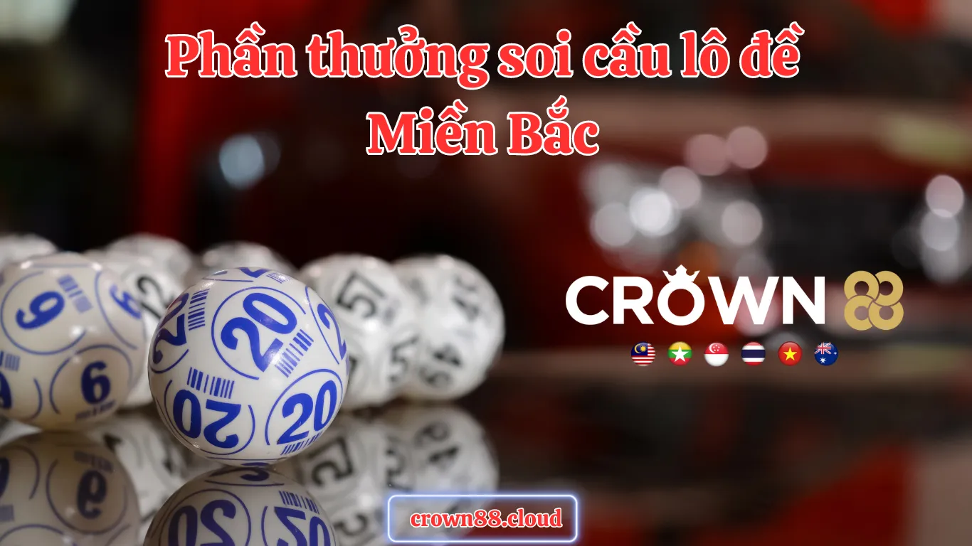 Phần thưởng soi cầu lô miền Bắc crown88